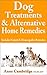 Dog Treatments & Alternative Home Remedies