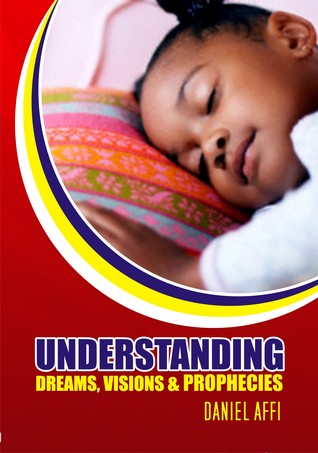 Understanding Dreams, Visions and Prophecies
