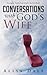 Conversations with God's Wife: Straight Talk from God's Better Half