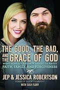 The Good, the Bad, and the Grace of God: What Honesty and Pain Taught Us About Faith, Family, and Forgiveness