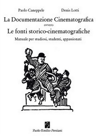 La documentazione cinematografica ovvero le fonti storico-cinematografiche. Manuale per studiosi, studenti, appassionati