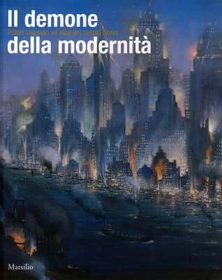 Il demone della modernità - Pittori visionari all'alba del secolo breve (Paperback)