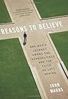 Reasons to Believe: One Man's Journey Among the Evangelicals and the Faith He Left Behind Reasons to Believe: One Man's Journey Among the Evangelicals and the Faith He Left Behind