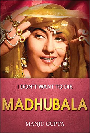 Madhubala: I Don't Want to Die... ("Popular Life Stories")