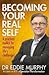 Becoming Your Real Self: A ...