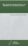 The religious instruction of the Negroes in the United States by Charles Colcock Jones