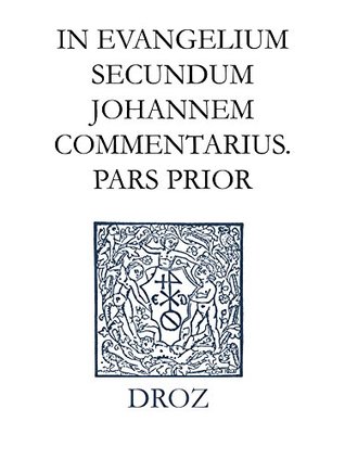 In evangelium secundum Johannem Commentarius. Pars prior. Series II, Opera exegetica (Ioannis Calvini Opera Omnia)