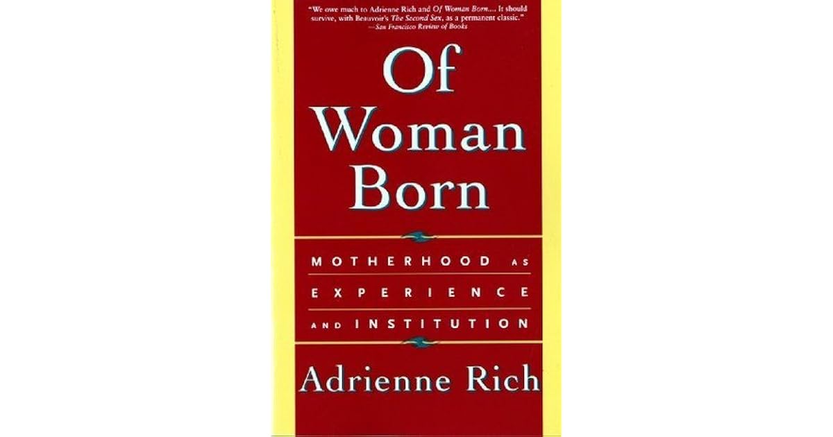 Of Woman Born: Motherhood as Experience and Institution by Adrienne Rich