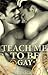 Teach Me To Be Gay (boyxboy)