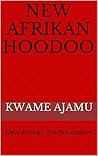New Afrikan Hoodoo: New Afrikan Traditionalism New Afrikan Hoodoo: New Afrikan Traditionalism