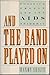 And The Band Played On - Politics, People, And The Aids Epidemic by Randy Shilts