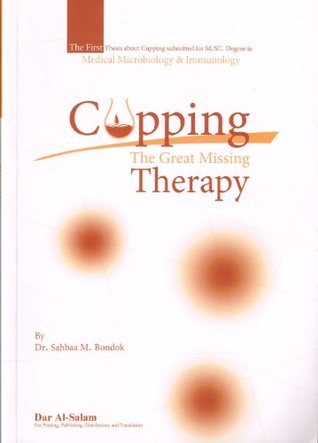 Cupping Therapy: The Great Missing Therapy By Shbaa M Bondok