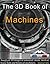 The 3D Book of Machines. Anaglyph 3D Images of Industrial, steam, medical, household and old technology. (3D Books 37)
