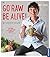 Go raw be alive!: So schmeckt gesund (German Edition)