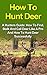 How To Hunt Deer: A Hunters Guide: How To Find, Stalk And Call Deer Like A Pro And How To Hunt Deer Successfully (How To Hunt Deer, Hunting Deer, Crossbow Hunting, Bow Hunting For Beginners)