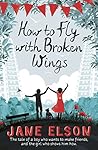 How to Fly with Broken Wings by Jane Elson