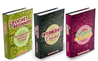 Box Set: The Complete Guide on Learning How to Crochet from Beginner to Expert (Kindle Edition)