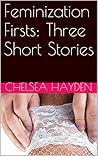 Feminization Firsts: Three Short Stories