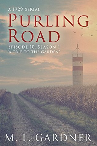 Purling Road: Season One (A 1929 Serial) Episode Ten: A Trip to the Garden