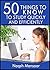 50 Things to Know to Study Quickly and Efficiently: Time Tested Study Skills (50 Things to Know Becoming Series: Practical Guides for Choosing a Career, Learning Skills, and Building Your Future)
