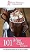 Mug Cakes: 101 Mug Cake Recipes (mug recipes, mug cookbook, mug cakes, mug meals, mug cakes cookbook, mug cakes microwave, mug desserts, mug recipe books Book 1)