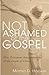Not Ashamed of the Gospel: ...