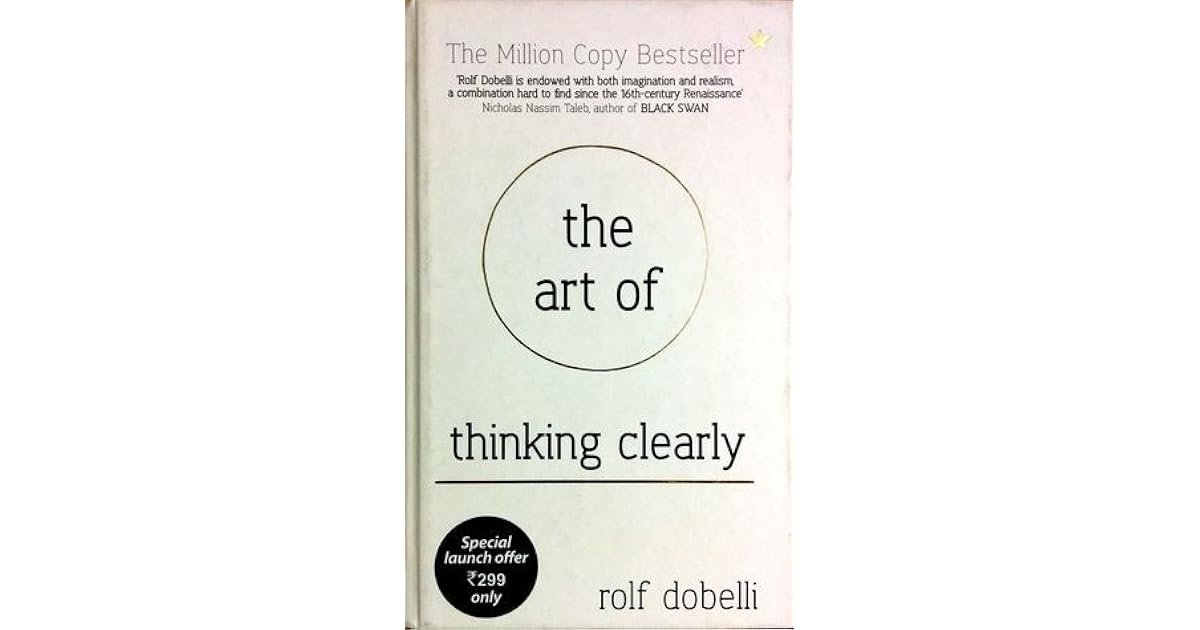 The Art of Thinking Clearly Better Thinking, Better Decision by Rolf Dobelli
