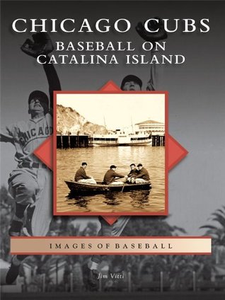 Chicago Cubs: Baseball on Catalina Island (Images of Baseball)