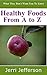 Healthy Foods From A to Z: What They Don't Want You To Know