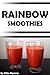 Rainbow Smoothies: Recipes ...