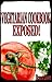 Vegetarian Cookbook: Exposed!: 28 best vegetarian recipes, massive benefits of eating green and myths busted (vegetarian recipes, vegetarian cookbook, vegetarian diet)
