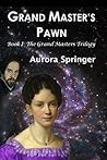 Grand Master's Pawn by Aurora Springer