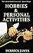Hobbies & Personal Activities: The Only Book You'll Ever Need