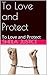 To Love and Protect: To Lov...