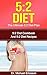 5:2 DIET: The Ultimate 5:2 Diet Plan: 5:2 Diet Cookbook And 5:2 Diet Recipes To Lose Weight Naturally, Remove Cellulite Quickly, Eliminate Toxins And Improve ... Books, 5:2 Diet Recipes, 5:2 Diet Cook)
