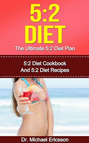 5:2 DIET: The Ultimate 5:2 Diet Plan: 5:2 Diet Cookbook And 5:2 Diet Recipes To Lose Weight Naturally, Remove Cellulite Quickly, Eliminate Toxins And Improve ... Books, 5:2 Diet Recipes, 5:2 Diet Cook) (Kindle Edition)