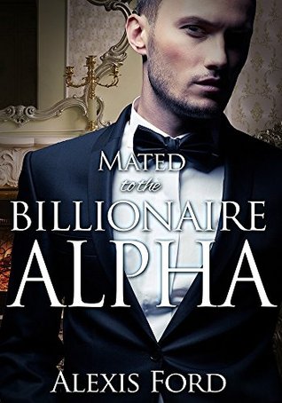 Mated To The Billionaire Alpha (Kindle Edition)