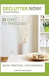 Declutter Now! Devotional: 30 Days to Freedom Declutter Now! Devotional: 30 Days to Freedom