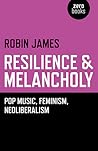 Resilience & Melancholy: Pop Music, Feminism, Neoliberalism