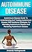Autoimmune Disease: Autoimmune Disease Guide To Understanding And Treating Autoimmune Disease With Nutritional Strategies For Alleviating Autoimmune Disease ... and Autoimmune Disorders Treatment Guide)