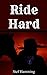 EROTICA: Ride Hard: Adult Short Stories Full of Lust and Passion (XXX - Erotic Books - Romance - Series - BDSM - Free Erotica Stories)