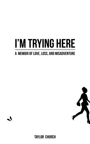 I'm Trying Here: A Memoir of Love, Loss, and Misadventure