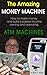 The Amazing Money Machine: How to Make Money and Build a Passive Income Owning and Operating ATM Machines