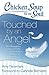 Chicken Soup for the Soul: Touched by an Angel: 101 Miraculous Stories of Faith, Divine Intervention, and Answered Prayers