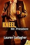 Kneel, Mr. President by Lauren Gallagher