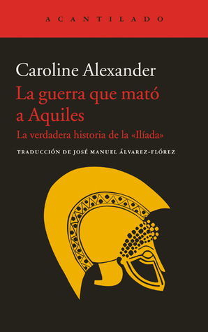 La guerra que mató a Aquiles, la verdadera historia de la Ilíada