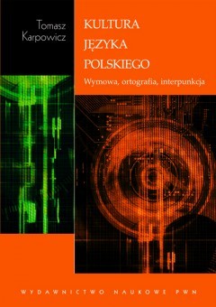 Kultura języka polskiego. Wymowa, ortografia, interpunkcja
