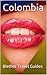 Colombia Travel Guide: 400 Hundred Tips For Tourists & Backpackers (Colmbia Travel Guide Book 7)