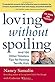 Loving without Spoiling  by Nancy Samalin