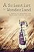 A Scientist in Wonderland: A Memoir of Searching for Truth and Finding Trouble